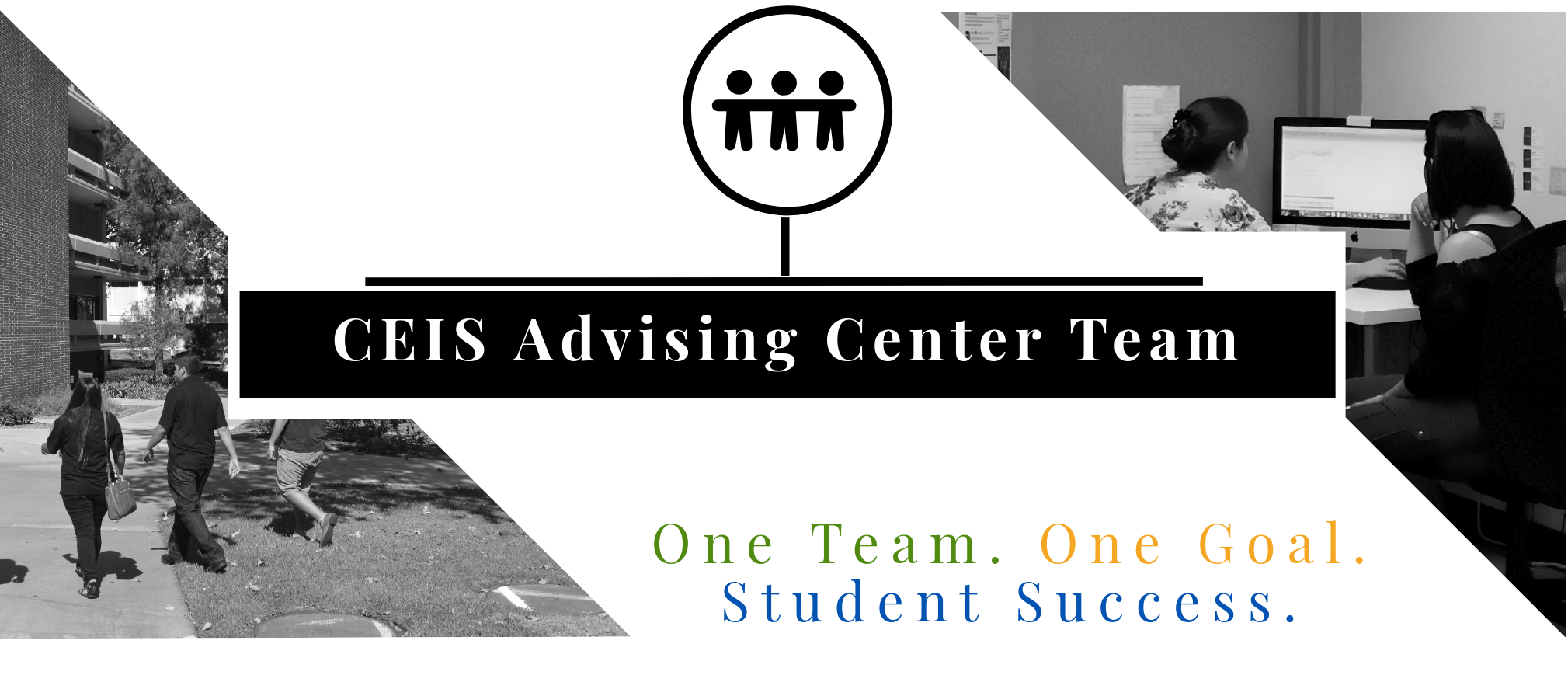 CEIS Advising Center Team.  One Team. One Goal. Student Success.