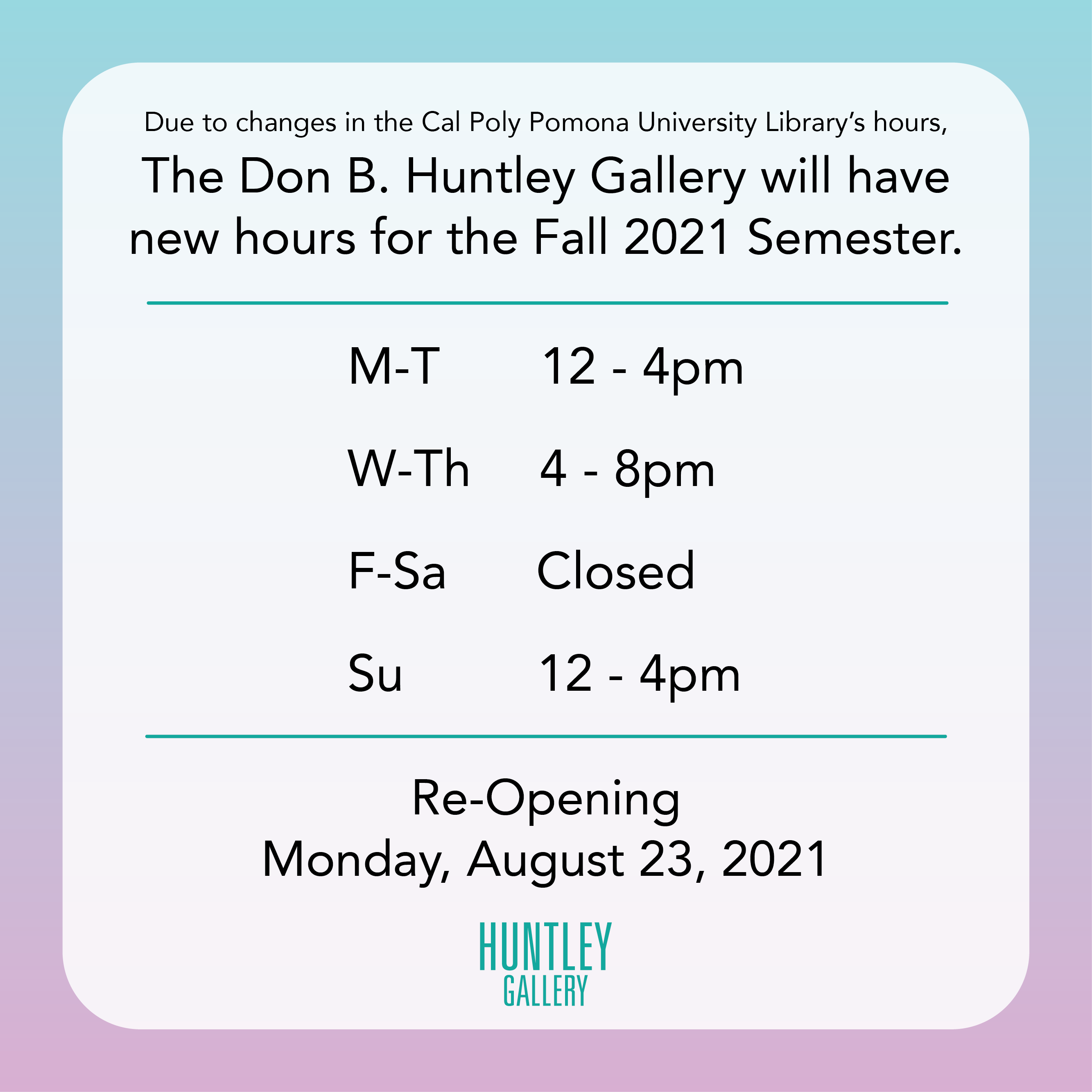Due to changes in the Cal Poly Pomona University Library Hours, the Don. B Huntley will hav new hours for the Fall 2021 Semester Monday and Tuesday: Noon - 4 p.m. Wednesday and Thursday: 4 p.m. - 8 p.m.&nbsp; Friday and Saturday: CLOSED Sunday: Noon - 4 p.m. Re-Opening Monday, August 23, 2021