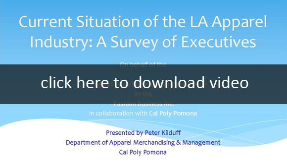 Current Situation of the LA Apparel Industry: A Survey of Executives. click here to download video. Presented by Peter Kilduff. Department of Apparel Merchandising & Management. Cal Poly Pomona