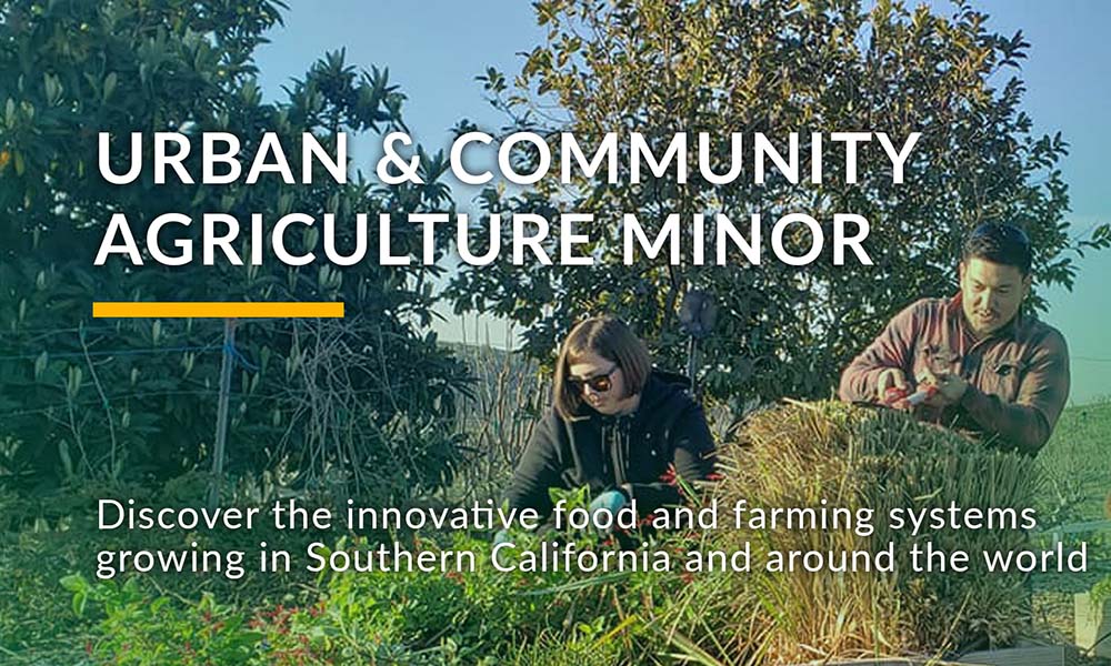Two students farming. Headline: "Urban & Community Agriculture Minor." Subhead: "Discover the innovative food and farming systems growing in Southern California and around the world."