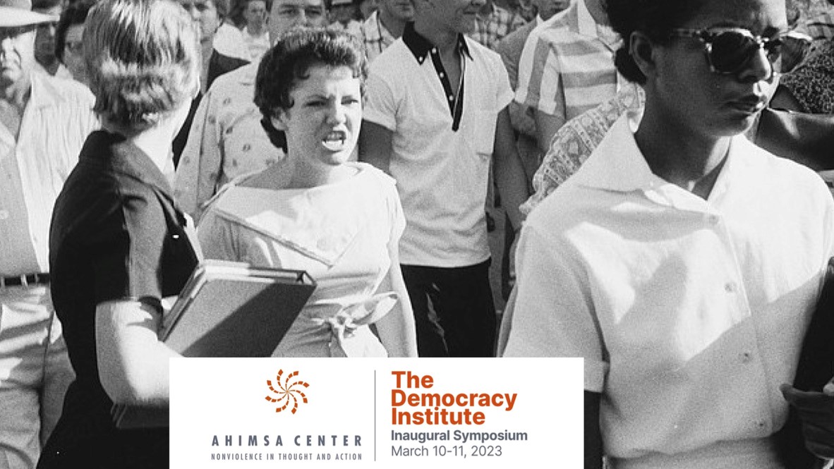 Ahimsa Center.  Nonviolence in Thought and Action.  Democracy Institute. Inaugural Symposium.  March 10-1, 2023