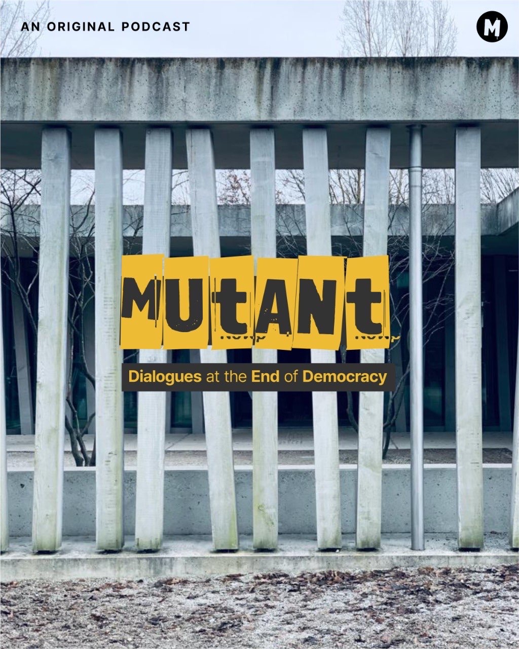 An Original Podcast.  Mutant: Dialogues at the End of Democracy