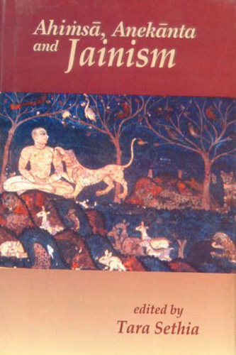 Ahimsa, Anekanta and Jainism.  Edited by Tara Sethia