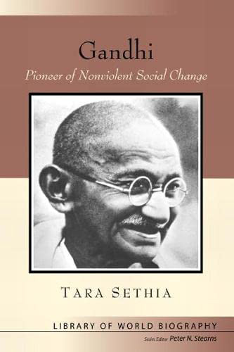 Gandhi. Pioneer of Nonviolent Social Change. Tara Sethia. Library of World Biography. Series Editor Peter N. Stearns