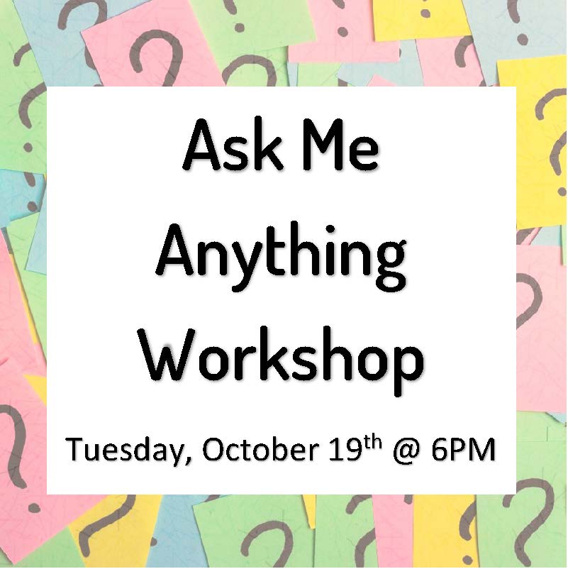 Ask Me Anything Workshop Tuesday, October 19 at 6pm
