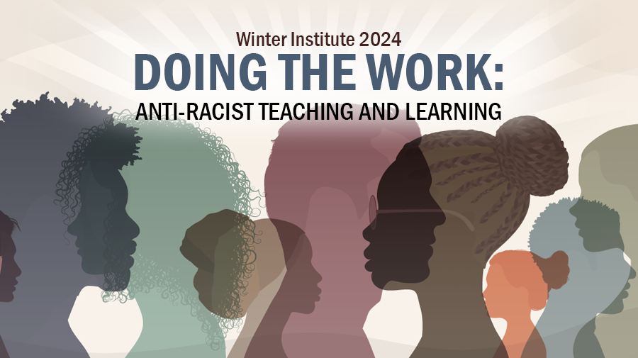 CAFE Winter Institute 2022: "Doing the Work” 2.0: Anti-Racist Teaching & Learning
