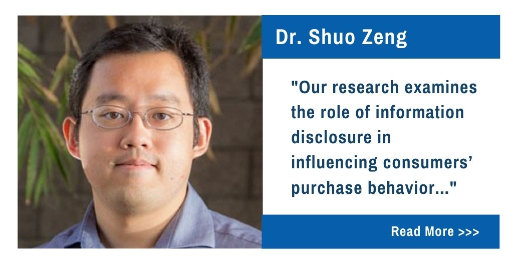 Dr. Shuo Zeng. Our research examines the role of information disclosure in influencing consumers' purchase behavior