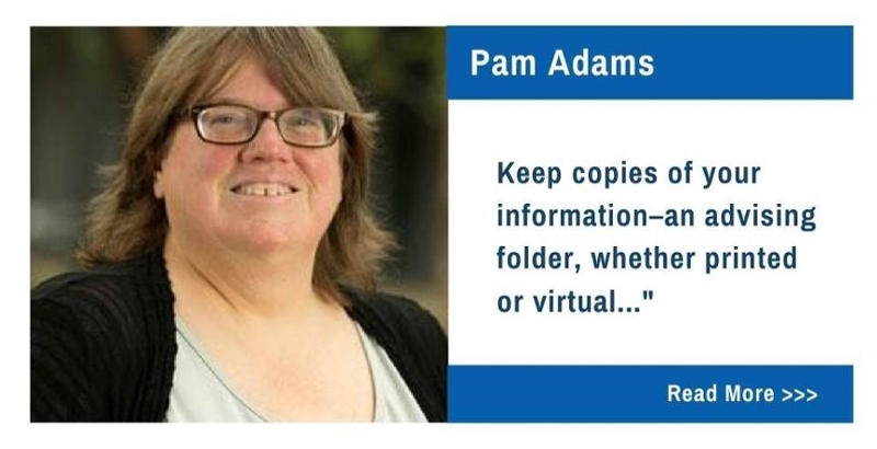 Pam Adams.  Keep copies of your information-an advising folder, whether printed or virtual...