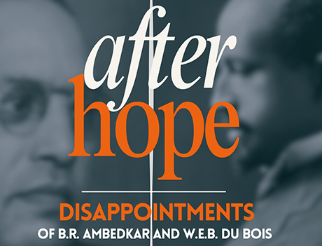 Poster for “After Hope: Disappointments of B.R. Ambedkar and W.E.B. Du Bois” with Aishwary Kumar and Nahum Dimitri Chandler.