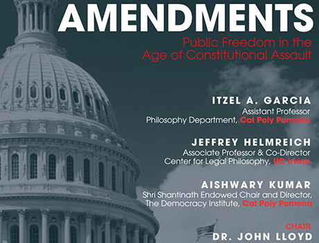 Poster for “Amendments: Public Freedom in the Age of Constitutional Assault,” featuring speakers from Cal Poly Pomona and UC Irvine. 