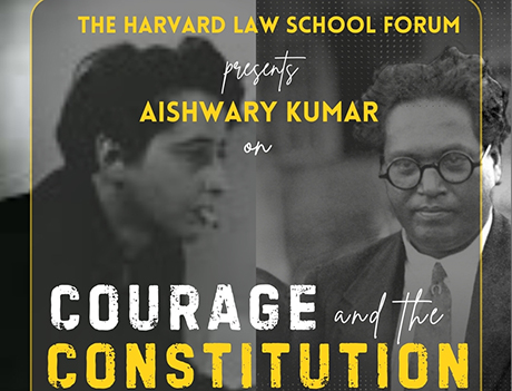 Poster for “Courage and the Constitution,” presented by the Harvard Law School Forum, featuring Aishwary Kumar.