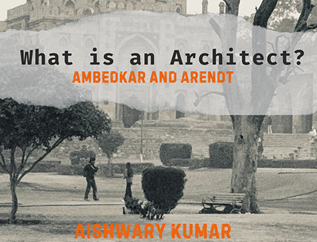 Poster for “What is an Architect? Ambedkar and Arendt,” featuring Aishwary Kumar at JNU.