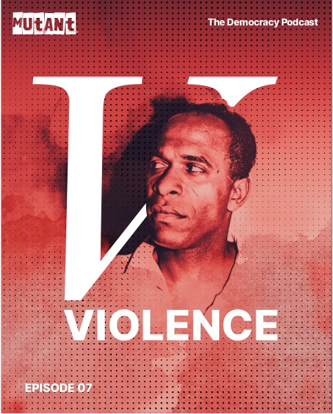 Episode thumbnail poster with a picture of thinker Frantz Fanon with the word Violence overlaid