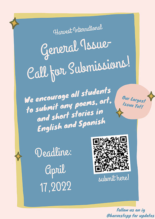 Harvest International General Issue - Call for Submissions!  We encourage all students to submit any poems, art, and short stories in English and Spanish.  Deadline:  April 17, 2022