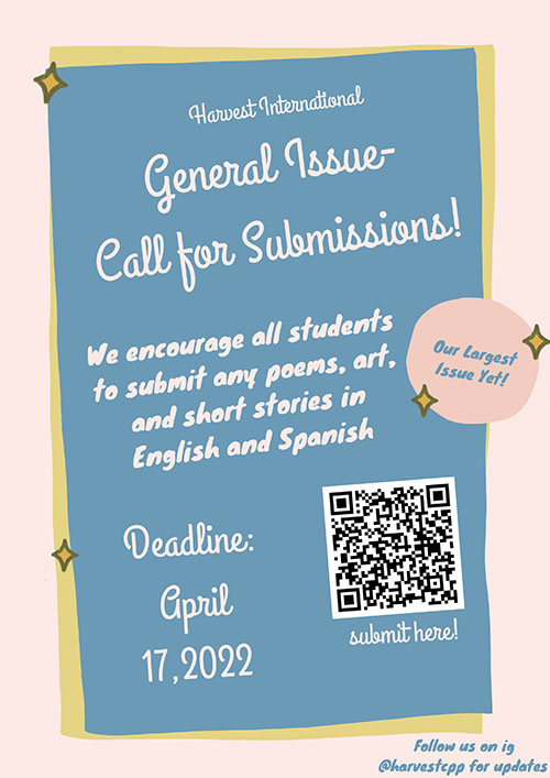 Harvest International General Issue - Call for Submissions! We encourage all students to submit any poems, art, and short stories in English and Spanish. Deadline: April 17, 2022
