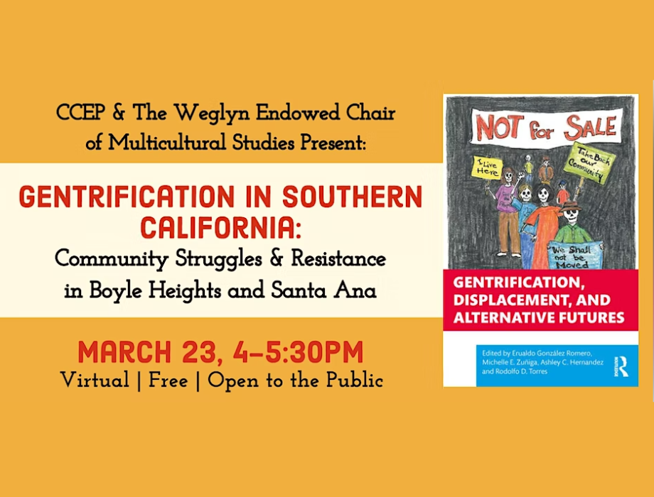 CCEP & The Weglyn Endowed Chair Present: Gentrification in Southern California: Community Struggles & Resistance in Boyle Heights and Santa Ana