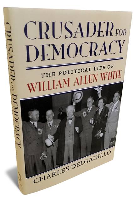 Crusader for Democracy: The Political Life of William Allen White