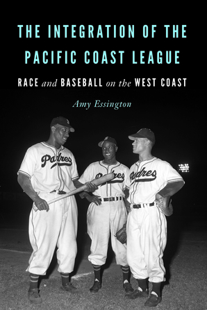 The Integration of the Pacific Coast League: Race and Baseball on the West Coast