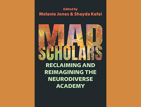 Mad Scholars: Reclaiming and Reimagining the Neurodiverse Academy Book Cover