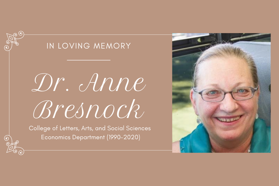 In Loving Memory.  Dr. Anne Bresnock.  College of Letters, Arts, and Social Sciences Economics Department (1990-2020)