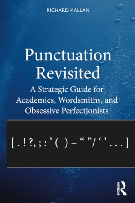 Punctuation Revisited A Strategic Guide for Academics, Wordsmiths, and Obsessive Perfectionist