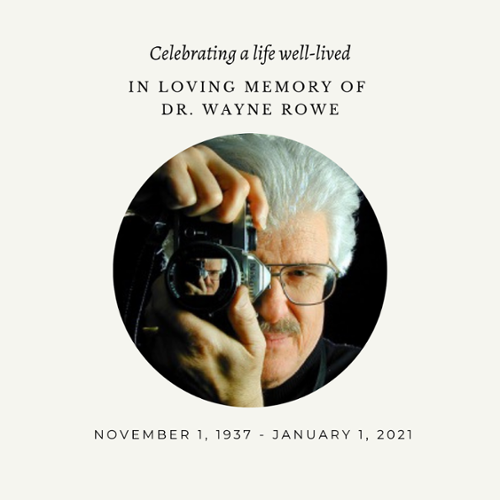 Celebrating a life well-lived.  IN LOVING MEMORY OF DR. WAYNE ROWE.  November 1, 1937 - January 1, 2021