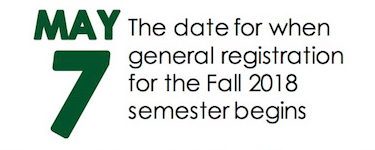 May 7 - the date for when general registration for the Fall 2018 semester begins