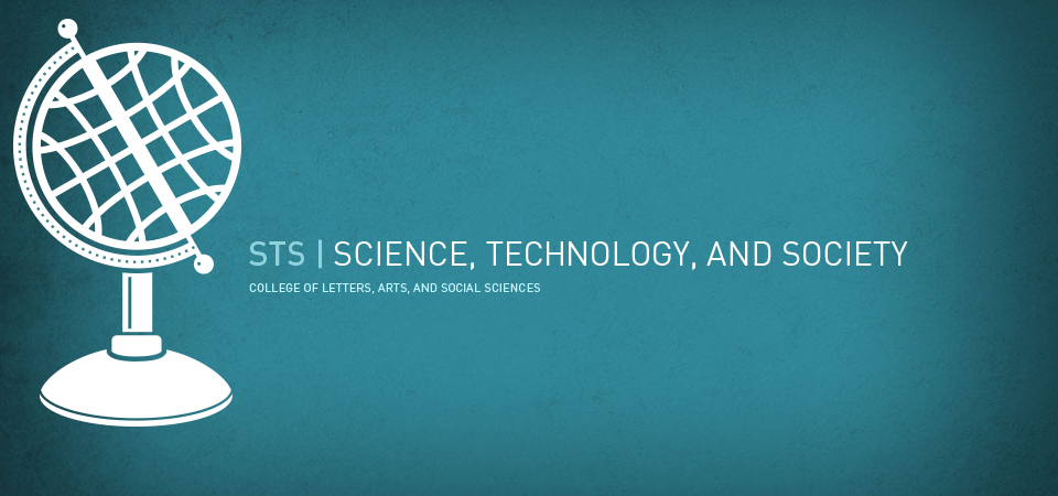 STS | Science, Technology, and Society. College of Letters, Arts, and Social Sciences