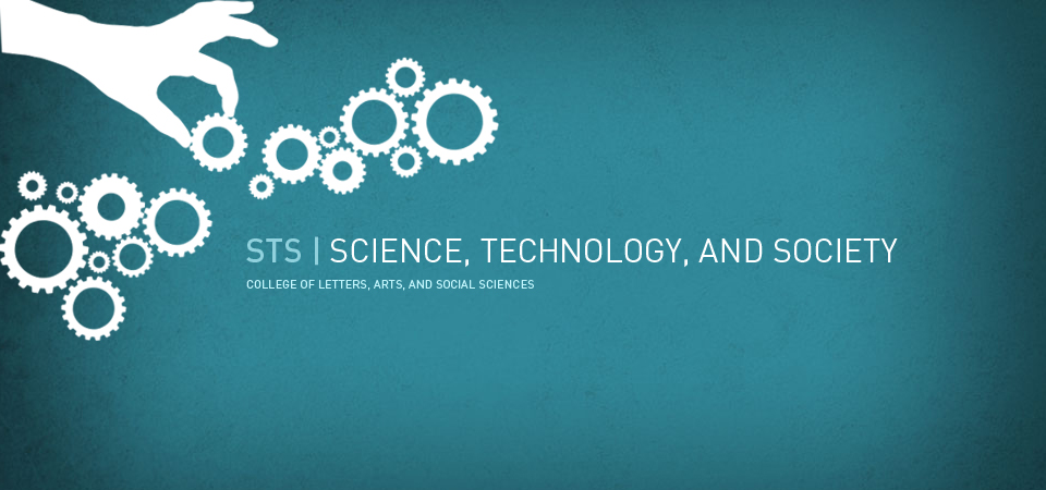 STS | Science, Technology, and Society.  College of Letters, Arts, and Social Sciences