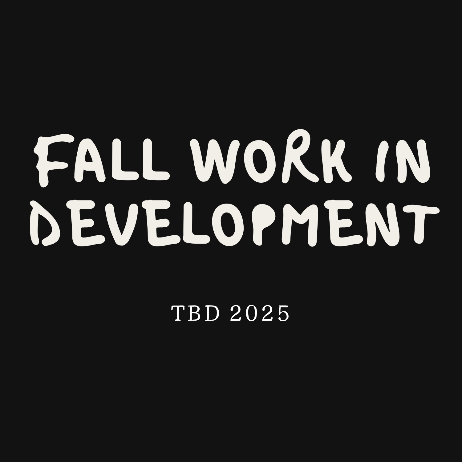Fall Work In Development 