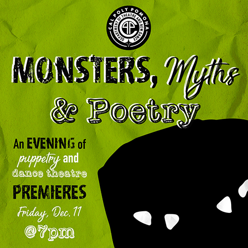 Monsters, Myths, & Poetry.  An EVENING of puppetry and dance theatre.  Premiers Friday Dec. 11 at 7pm