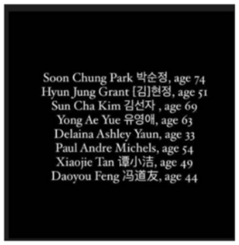 Soon Chung Park age 74, Hyun Jung Grant age 51, Sun Cha Kim age 69, Yong Ae Yue age 63, Delaina Ashley Yaun age 33, Paul Andre Michels age 54, Xiaojie Tan age 49, Daoyou Feng age 44