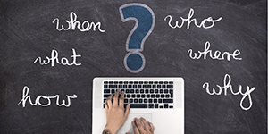 Questions: Who, What, Where, Why, and When