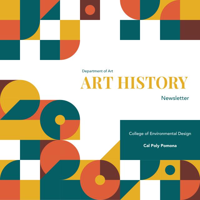Department of Art. ART HISTORY Newsletter. College of Environmental Design Cal Poly Pomona