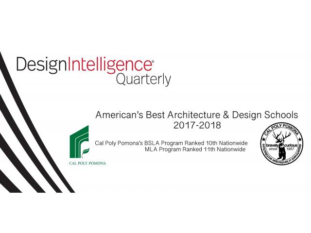 Design Intelligence Quarterly; American's Best Architecture & Design Schools 2017-2018;Cal Poly Pomona's BSLA Program Ranked 10th Nationwide MLA Program Ranked 11th Nationwide