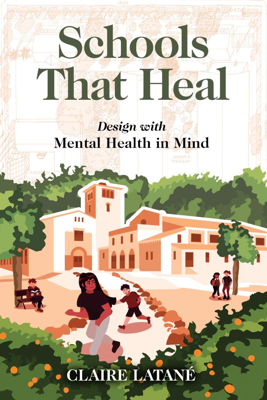 Schools That Heal Design with Mental Health in Mind Claire Latane
