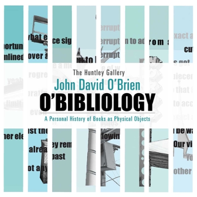 The Huntley Gallery, John David O'brien. O'Bibliology. Personal history of books as physical objects