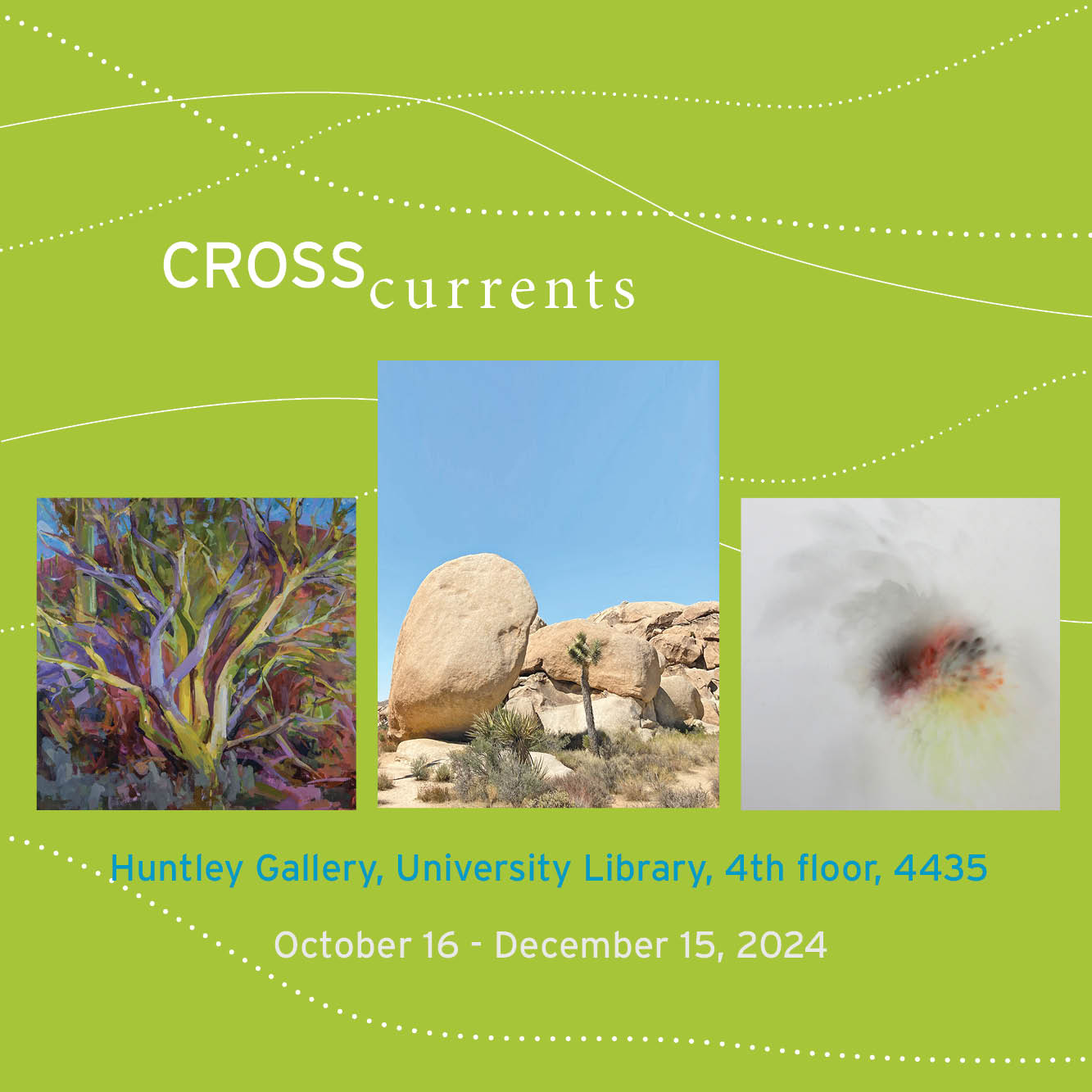Promotion for Cross Currents exhibit which is on display at the Huntley Gallery from October 16th to December 25th 2024, featuring art from Joe Forman, Shari Wasson and Crystal Yachin Lee