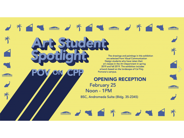 Art Student Spotlight.  POV on CPP.  The drawings and paintings in this exhibition are selected from Visual Communication Design students who have taken their art classes in the Art Department in spring 2019, and fall 2019.  The exhibition includes artwork based based on the landscape of Cal Poly Pomona's campus.  Opening Reception February 25.  Noon - 1PM.  BSC, Andromeda Suite (Bldg. 35-2345)