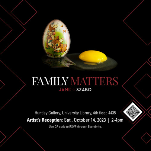 ""Family Matters" logo with photo by Jane Szabo of "I Wish It Weren’t So" photo of old metal Easter egg w bunnies design to the left and egg yolk to the right. The Huntley Gallery University Library, 4th Floor 4435
