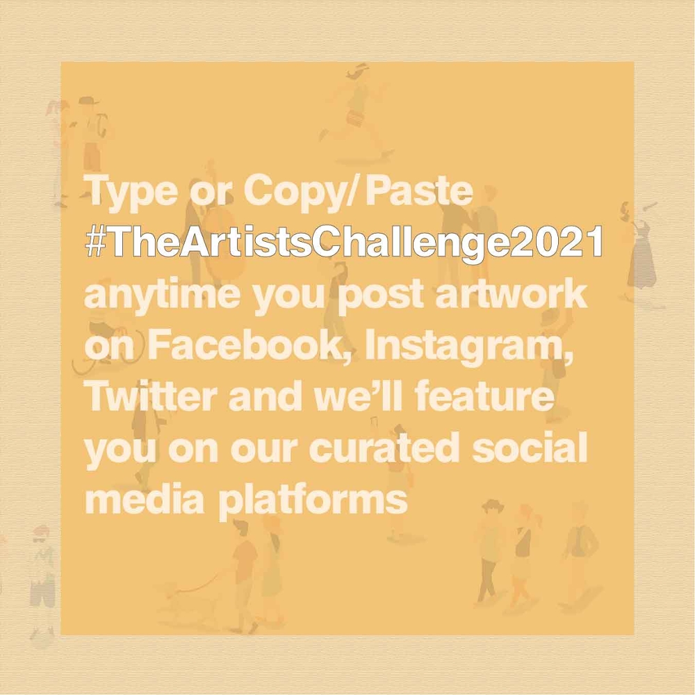 type or copy/paste our hashtag #TheArtistsChallenge2021 into your text description or photo caption anytime you post artwork on Facebook, Instagram, Twitter, and we'll feature you on our curated social media platforms.