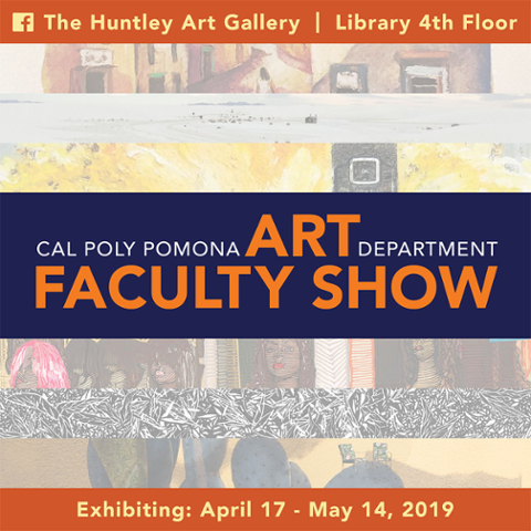 The Huntley Art Gallery | Library 4th Floor; Cal Poly Pomona Art Department Faculty Show; Exhibiting: April 17 - May 14, 2019