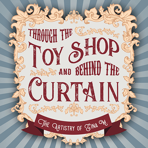 “Through the Toyshop & Behind the Curtain” 