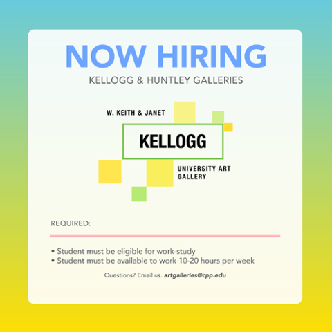 Now Hiring. Kellogg and Huntley Galleries.  W. Keith and Janet Kellogg University Art Gallery.  Required:  Student must be eligible for work-study. Student must be available to work 10-20 hours per week.  Questions?  Email us artgalleries@cpp.edu