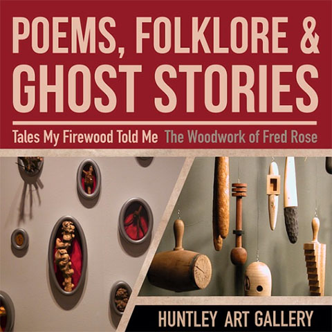 Poems, Folklore & Ghost Stories. Tales My Firewood Told Me: The Woodwork of Fred Rose. Huntley Art Gallery.