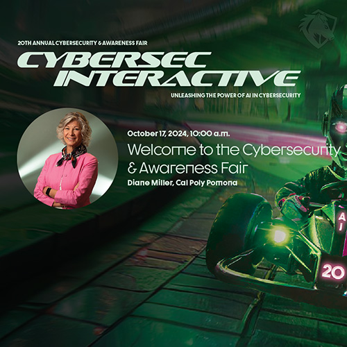 Welcome to the Cybersecurity & Awareness Fair Presented by Diane Miller, Cal Poly Pomona