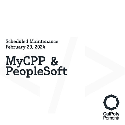 MyCPP and PeopleSoft maintenance Feb 29, 2024