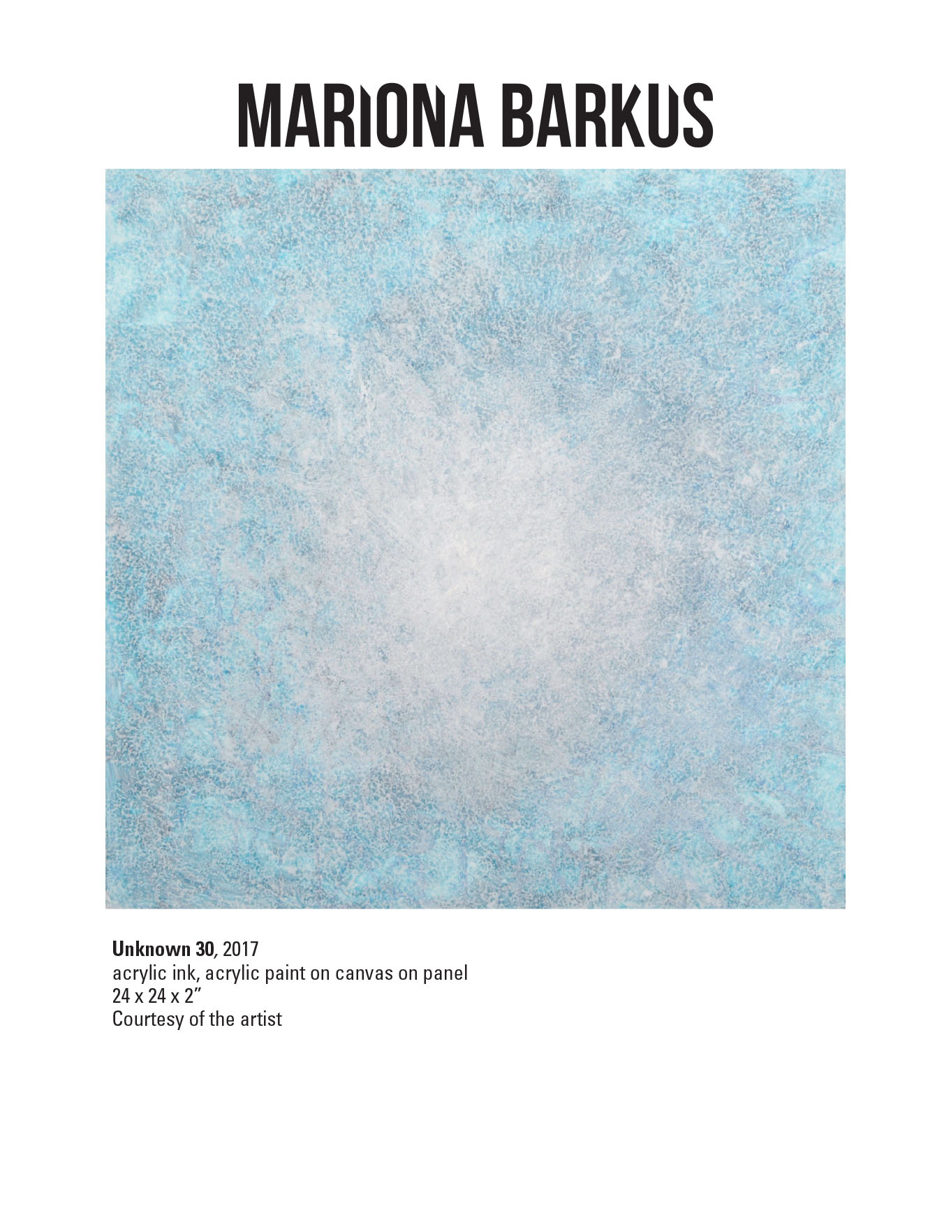 Mariona Barkus, Unknown 30, 2017. Acrylic ink, acrylic paint on canvas on panel. 24 x 24 x 2” Courtesy of the artist. An acrylic ink and paint artwork of a light blue texture with the center lighter in color.