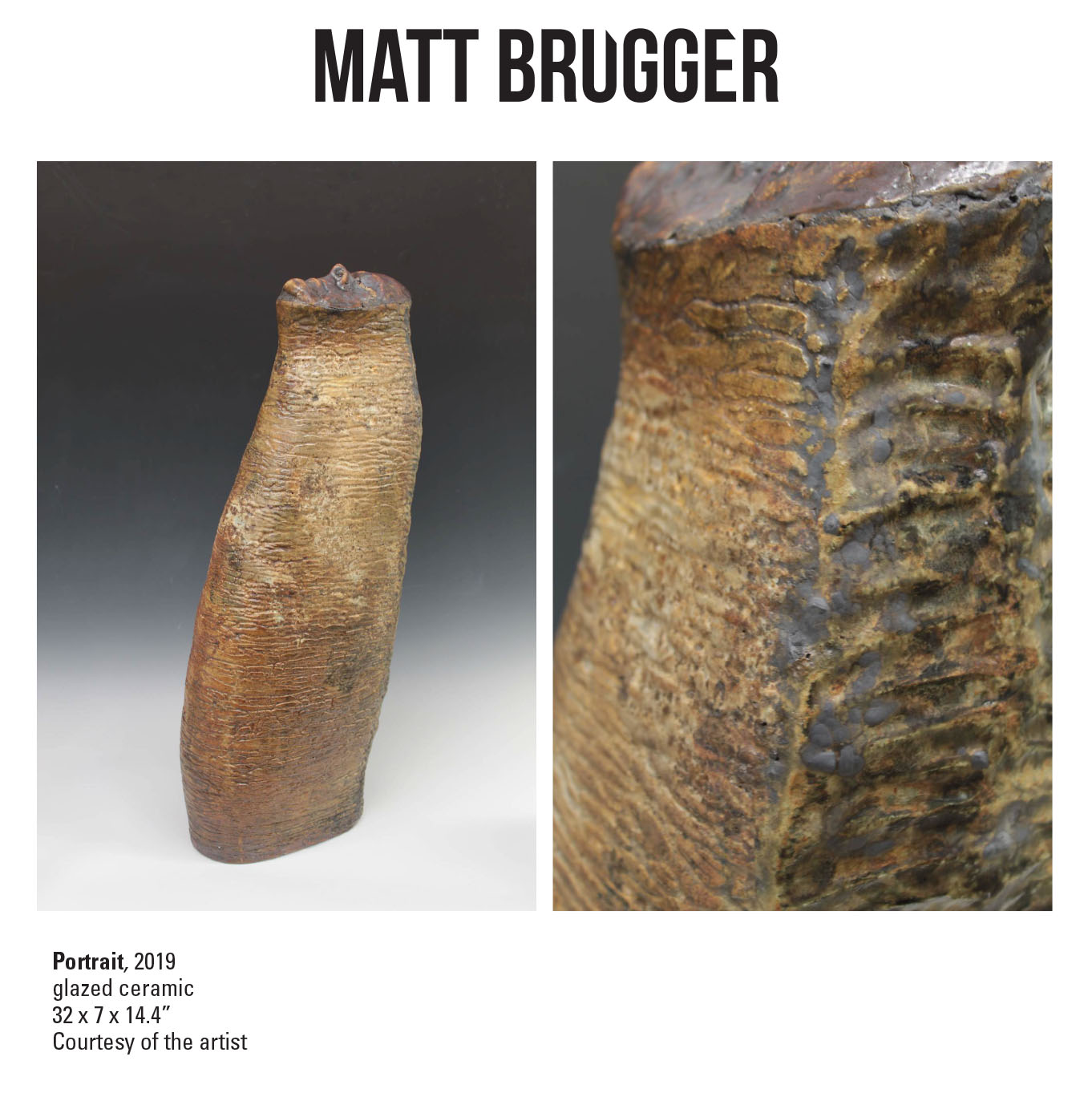 Matt Brugger, Portrait, 2019. Glazed ceramic 32 x 7 x 14.4" Courtesy of the artist. A brown/tan colored worm like shape with the face of a person facing upwards