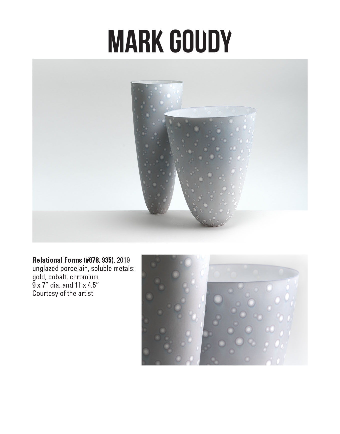 Mark Goudy, Relational Forms (#878, 935), 2019. Unglazed porcelain, soluble metals: gold, cobalt, chromium. 9 x 7” dia. and 11 x 4.5” Courtesy of the artist. Two scultptures of cup or vase like objects in grey color with white dots all over